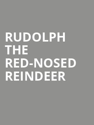 Rudolph the Red Nosed Reindeer, Connor Palace Theater, Cleveland