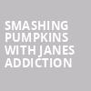 Smashing Pumpkins with Janes Addiction, Rocket Mortgage FieldHouse, Cleveland