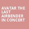 Avatar The Last Airbender In Concert, Keybank State Theatre, Cleveland